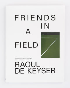 Friends in a Field: Conversations with Raoul De Keyser